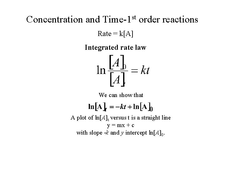 Concentration and Time-1 st order reactions Rate = k[A] Integrated rate law We can