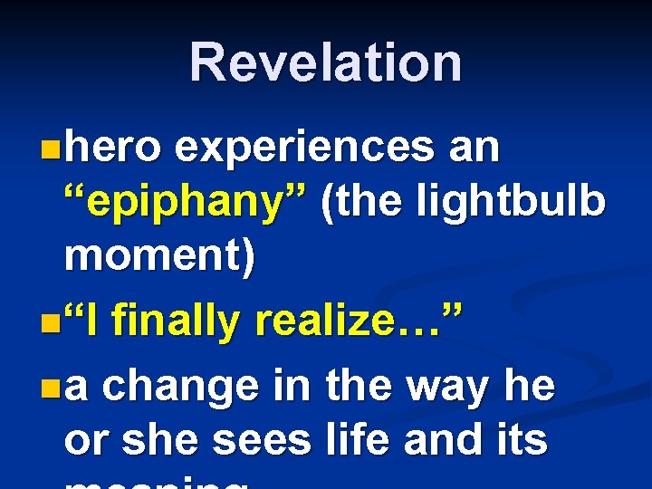 Revelation nhero experiences an “epiphany” (the lightbulb moment) n“I finally realize…” na change in