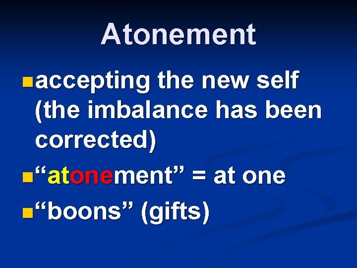 Atonement naccepting the new self (the imbalance has been corrected) n“atonement” = at one