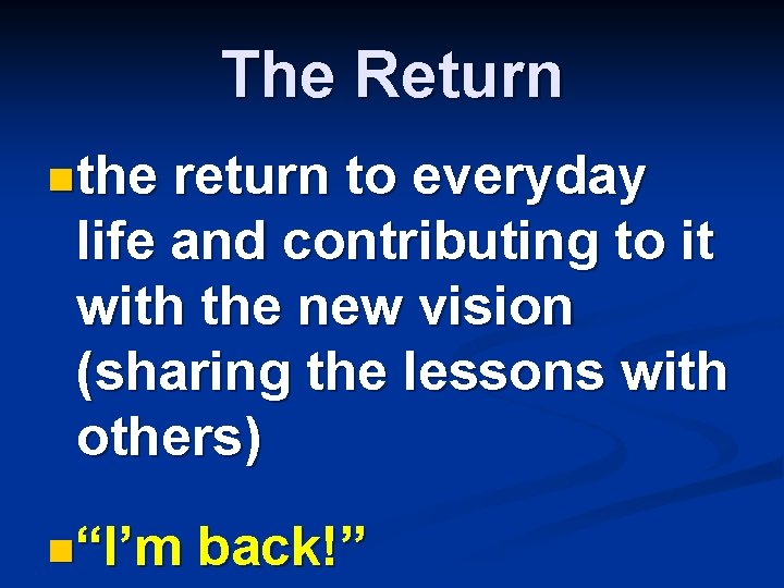 The Return nthe return to everyday life and contributing to it with the new