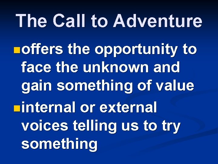 The Call to Adventure noffers the opportunity to face the unknown and gain something