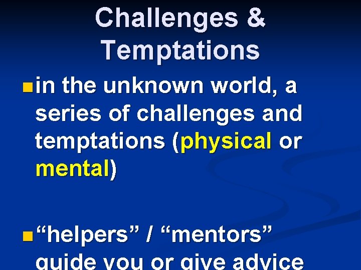 Challenges & Temptations n in the unknown world, a series of challenges and temptations