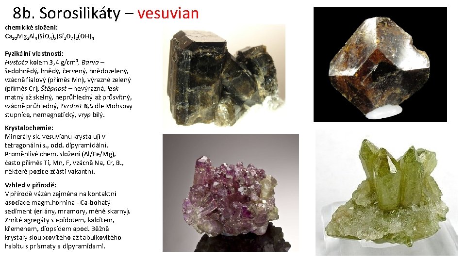 8 b. Sorosilikáty – vesuvian chemické složení: Ca 10 Mg 2 Al 4(Si. O