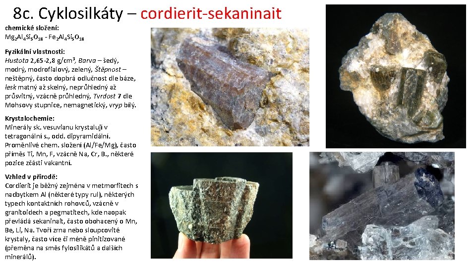 8 c. Cyklosilkáty – cordierit-sekaninait chemické složení: Mg 2 Al 4 Si 5 O