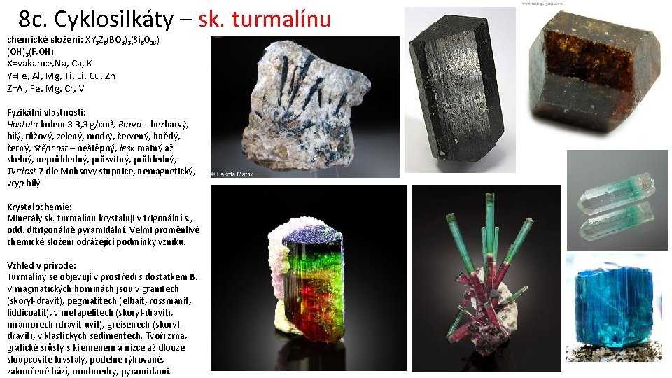 8 c. Cyklosilkáty – sk. turmalínu chemické složení: XY 3 Z 6(BO 3)3(Si 6