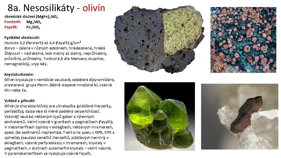 8 a. Nesosilikáty - olivín chemické složení (Mg. Fe)2 Si. O 4 Forsterit: Mg