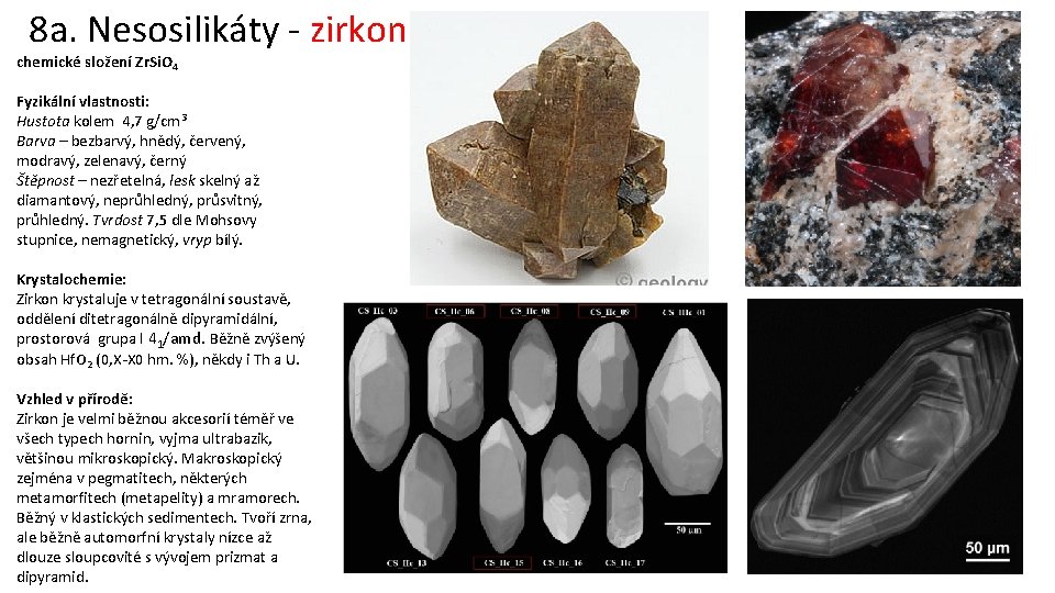 8 a. Nesosilikáty - zirkon chemické složení Zr. Si. O 4 Fyzikální vlastnosti: Hustota