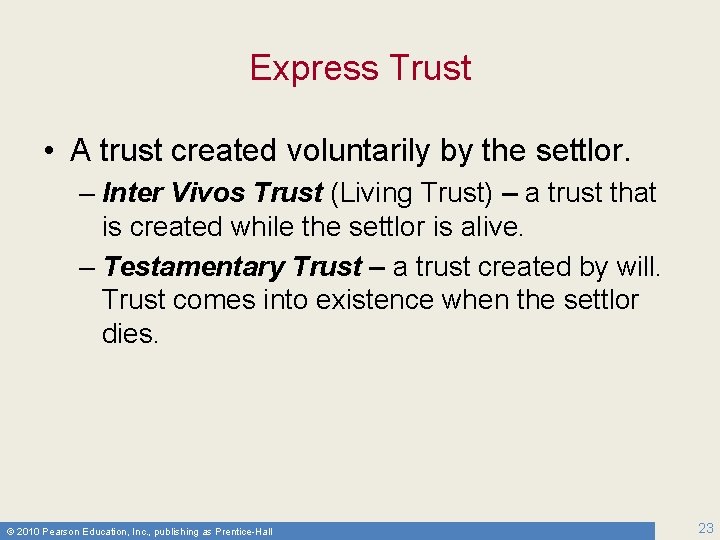 Express Trust • A trust created voluntarily by the settlor. – Inter Vivos Trust