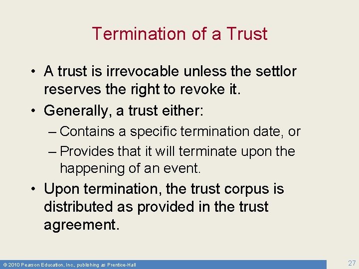 Termination of a Trust • A trust is irrevocable unless the settlor reserves the