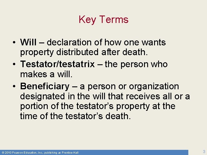 Key Terms • Will – declaration of how one wants property distributed after death.