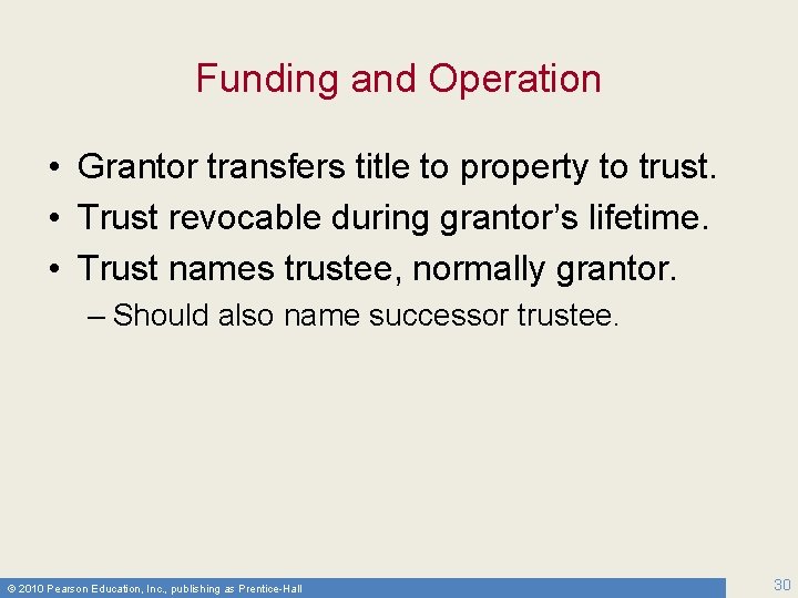 Funding and Operation • Grantor transfers title to property to trust. • Trust revocable