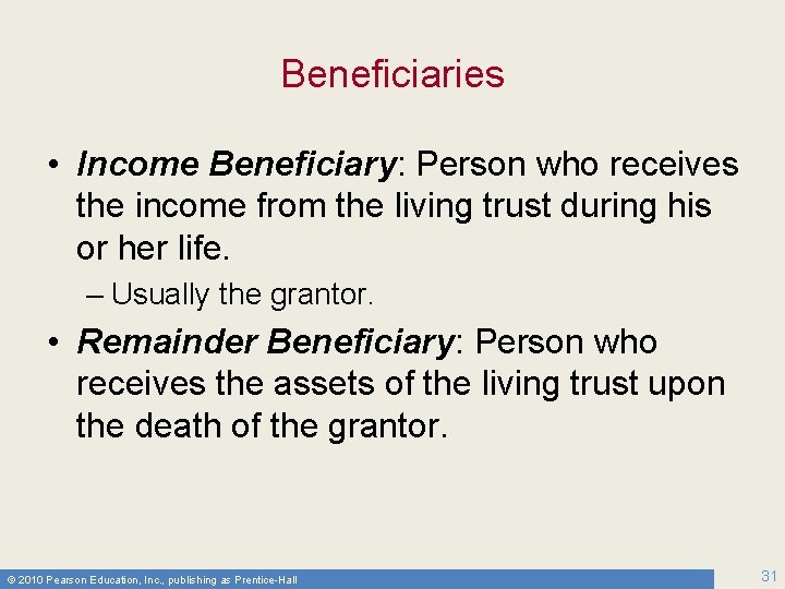 Beneficiaries • Income Beneficiary: Person who receives the income from the living trust during