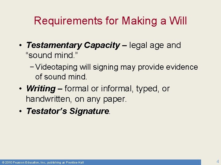 Requirements for Making a Will • Testamentary Capacity – legal age and “sound mind.