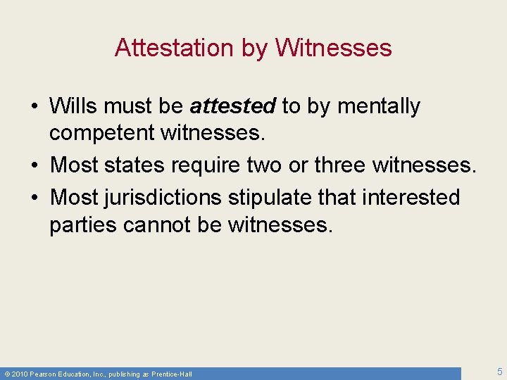 Attestation by Witnesses • Wills must be attested to by mentally competent witnesses. •