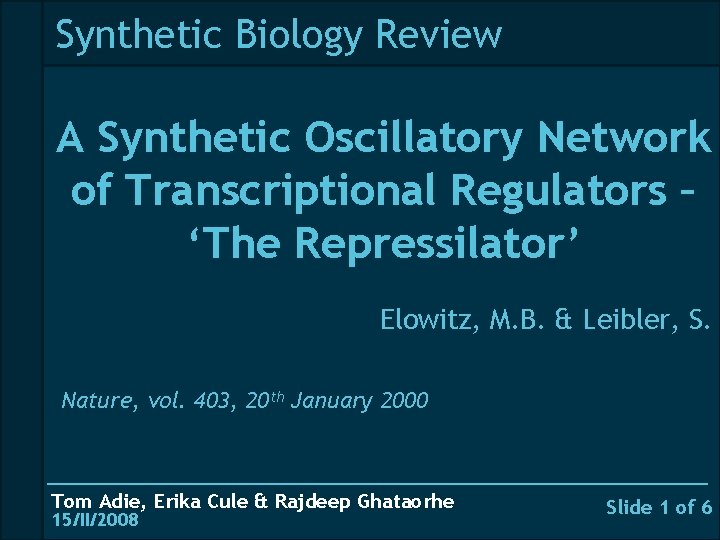 Synthetic Biology Review A Synthetic Oscillatory Network of Transcriptional Regulators – ‘The Repressilator’ Elowitz,