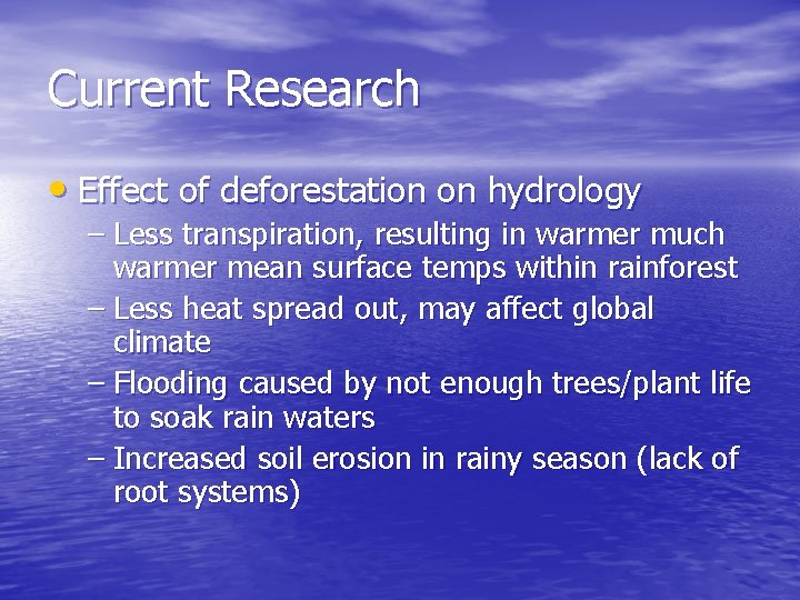 Current Research • Effect of deforestation on hydrology – Less transpiration, resulting in warmer