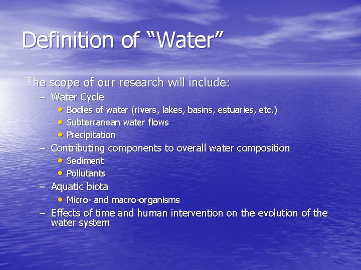 Definition of “Water” The scope of our research will include: – Water Cycle •