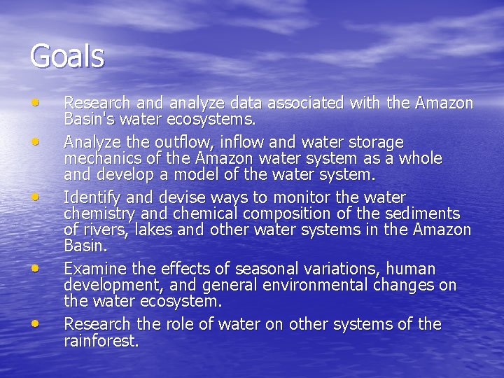 Goals • • • Research and analyze data associated with the Amazon Basin's water