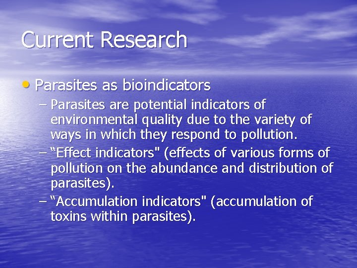 Current Research • Parasites as bioindicators – Parasites are potential indicators of environmental quality
