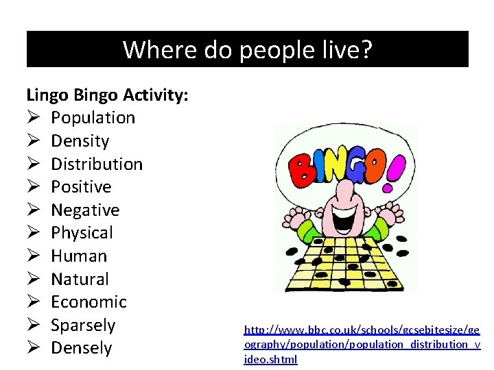 Where do people live? Lingo Bingo Activity: Ø Population Ø Density Ø Distribution Ø Where do people live? Lingo Bingo Activity: Ø Population Ø Density Ø Distribution Ø