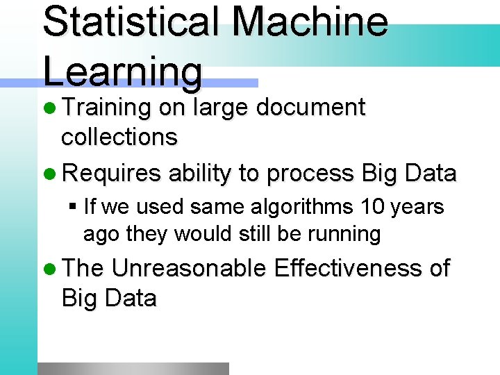 Statistical Machine Learning l Training on large document collections l Requires ability to process