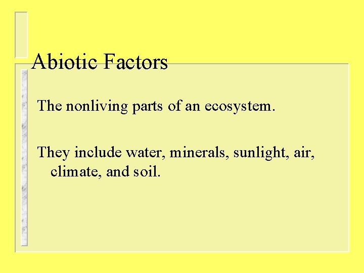 Abiotic Factors The nonliving parts of an ecosystem. They include water, minerals, sunlight, air,