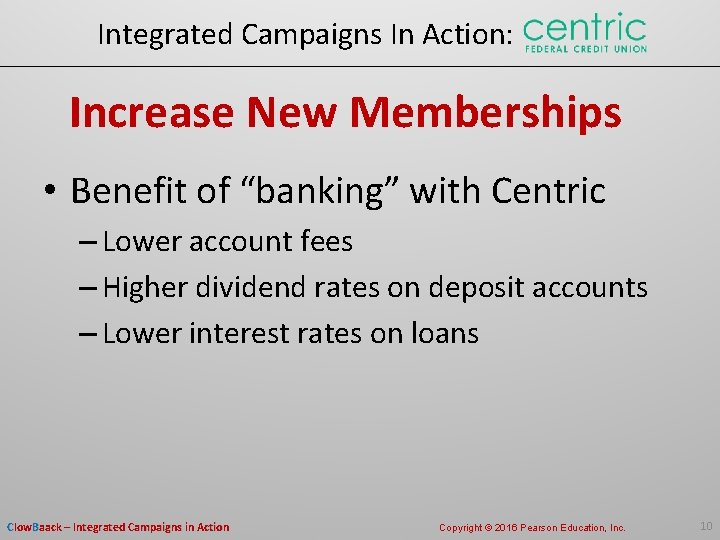 Integrated Campaigns In Action: Increase New Memberships • Benefit of “banking” with Centric –