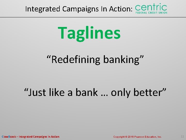 Integrated Campaigns In Action: Taglines “Redefining banking” “Just like a bank … only better”