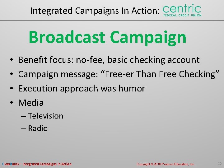 Integrated Campaigns In Action: Broadcast Campaign • • Benefit focus: no-fee, basic checking account