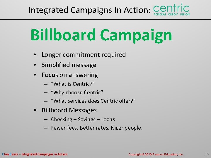 Integrated Campaigns In Action: Billboard Campaign • Longer commitment required • Simplified message •
