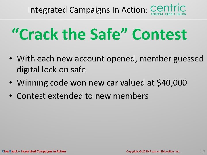 Integrated Campaigns In Action: “Crack the Safe” Contest • With each new account opened,