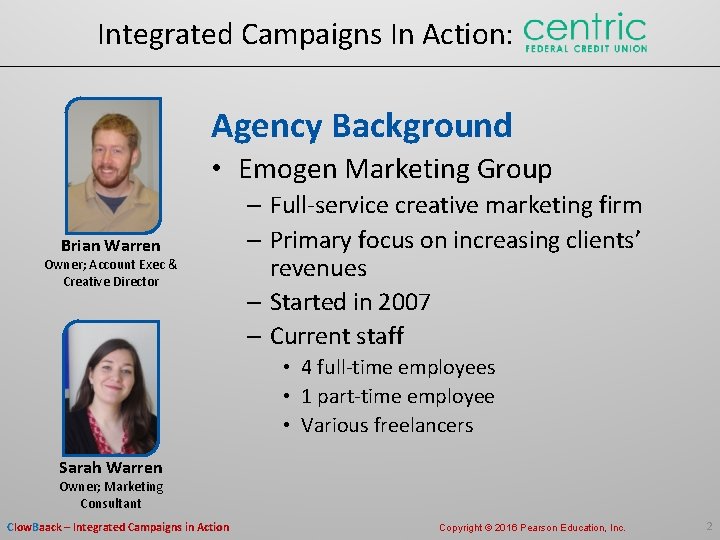 Integrated Campaigns In Action: Agency Background • Emogen Marketing Group Brian Warren Owner; Account