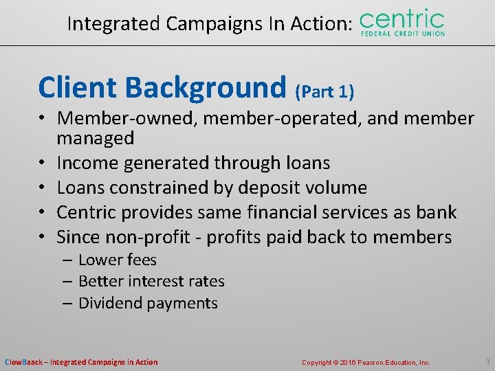 Integrated Campaigns In Action: Client Background (Part 1) • Member-owned, member-operated, and member managed