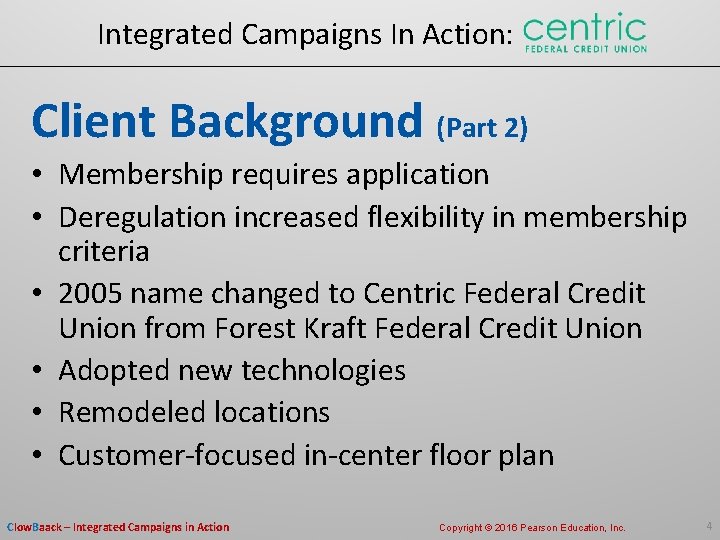 Integrated Campaigns In Action: Client Background (Part 2) • Membership requires application • Deregulation