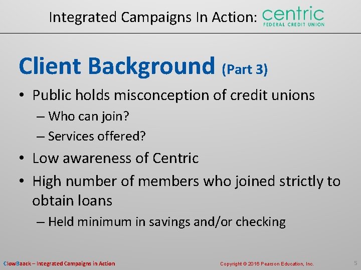 Integrated Campaigns In Action: Client Background (Part 3) • Public holds misconception of credit