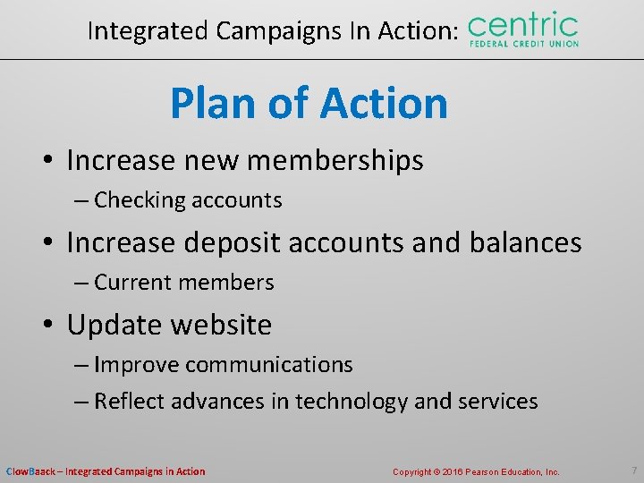 Integrated Campaigns In Action: Plan of Action • Increase new memberships – Checking accounts