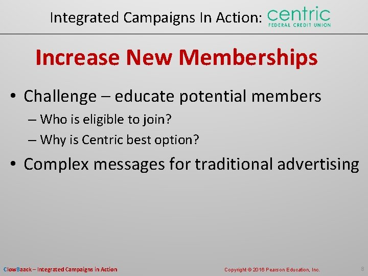 Integrated Campaigns In Action: Increase New Memberships • Challenge – educate potential members –
