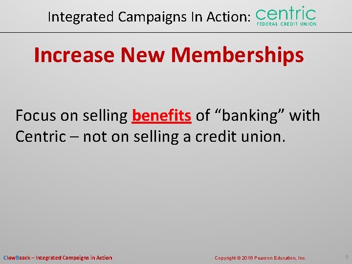 Integrated Campaigns In Action: Increase New Memberships Focus on selling benefits of “banking” with