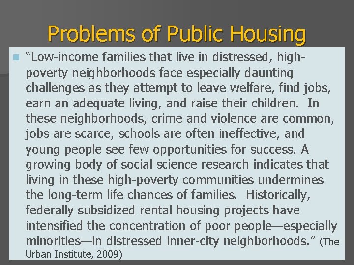 Problems of Public Housing n “Low-income families that live in distressed, highpoverty neighborhoods face