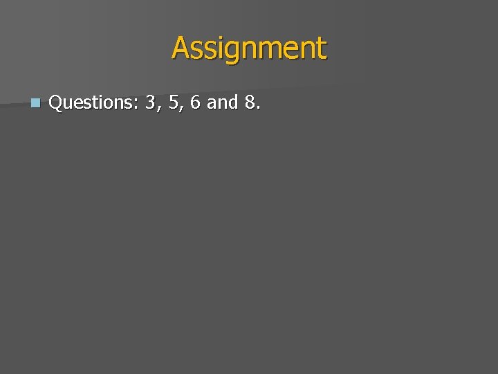 Assignment n Questions: 3, 5, 6 and 8. 