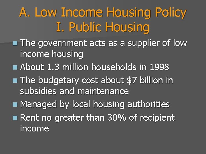 A. Low Income Housing Policy I. Public Housing n The government acts as a
