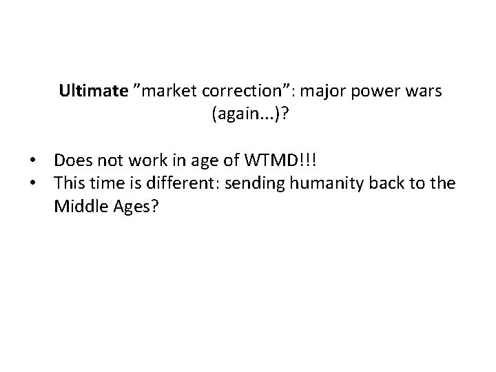 Ultimate ”market correction”: major power wars (again. . . )? • Does not work