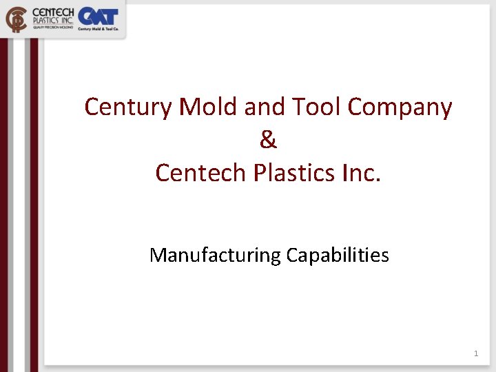 Century Mold and Tool Company & Centech Plastics Inc. Manufacturing Capabilities 1 