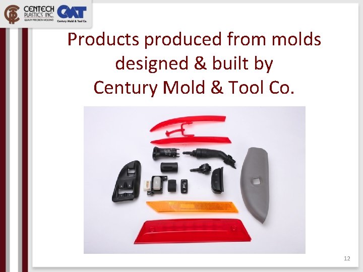 Products produced from molds designed & built by Century Mold & Tool Co. 12