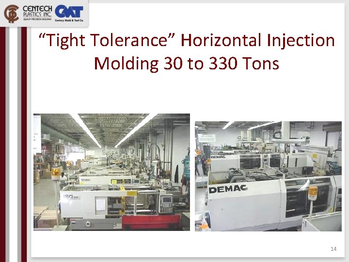 “Tight Tolerance” Horizontal Injection Molding 30 to 330 Tons 14 