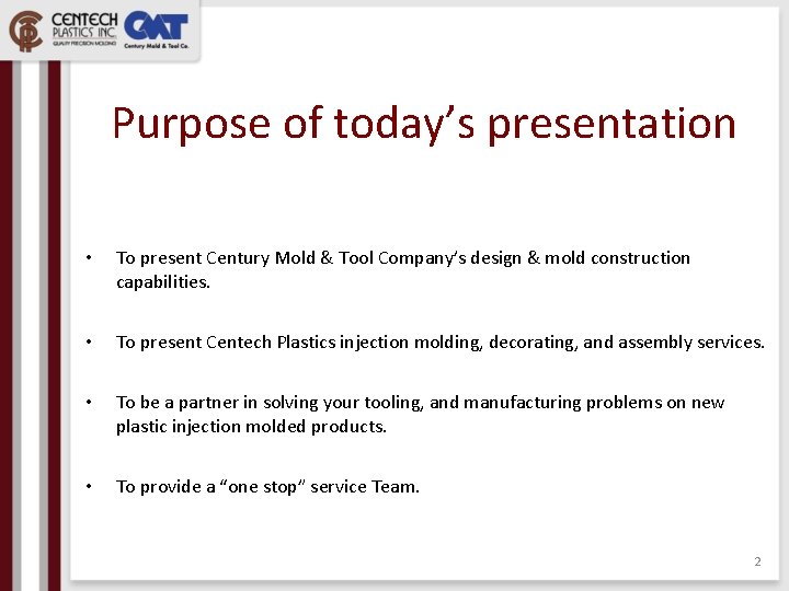 Purpose of today’s presentation • To present Century Mold & Tool Company’s design &