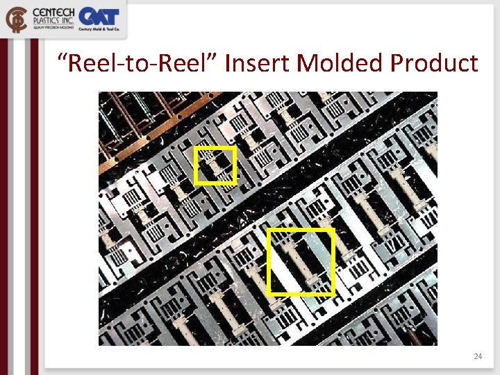 “Reel-to-Reel” Insert Molded Product 24 