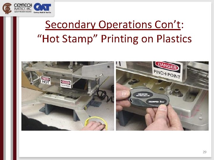 Secondary Operations Con’t: “Hot Stamp” Printing on Plastics 29 