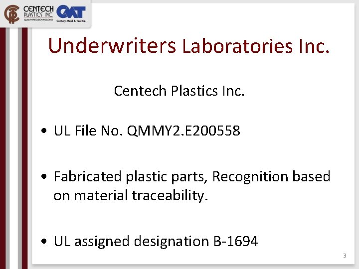 Underwriters Laboratories Inc. Centech Plastics Inc. • UL File No. QMMY 2. E 200558