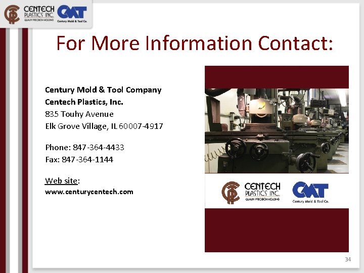 For More Information Contact: Century Mold & Tool Company Centech Plastics, Inc. 835 Touhy